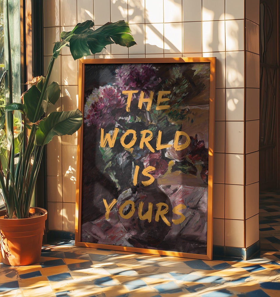 The World Is Yours, Flowers and Text | Poster